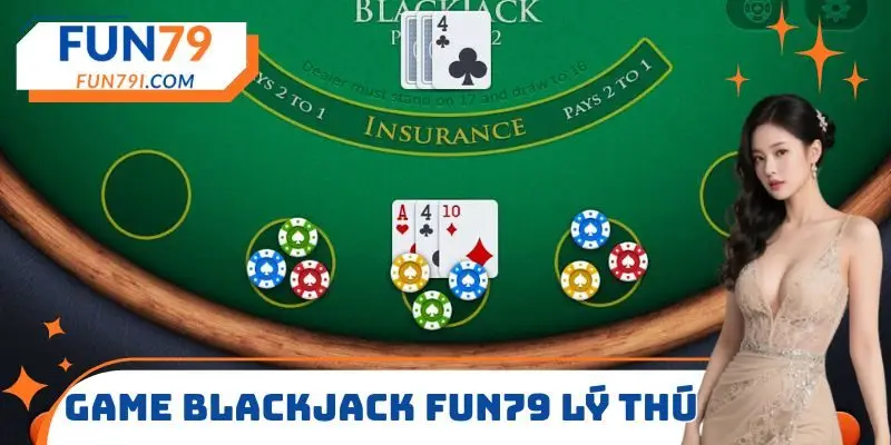 Game blackjack FUN79 lý thú