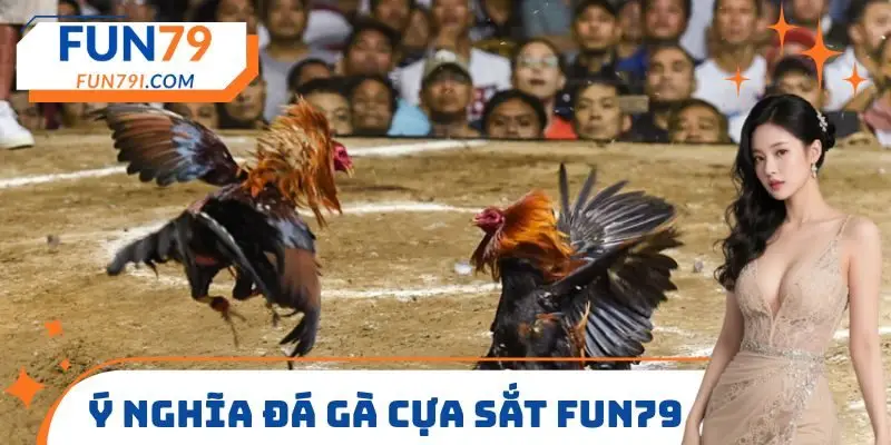 Ý nghĩa đá gà cựa sắt FUN79
