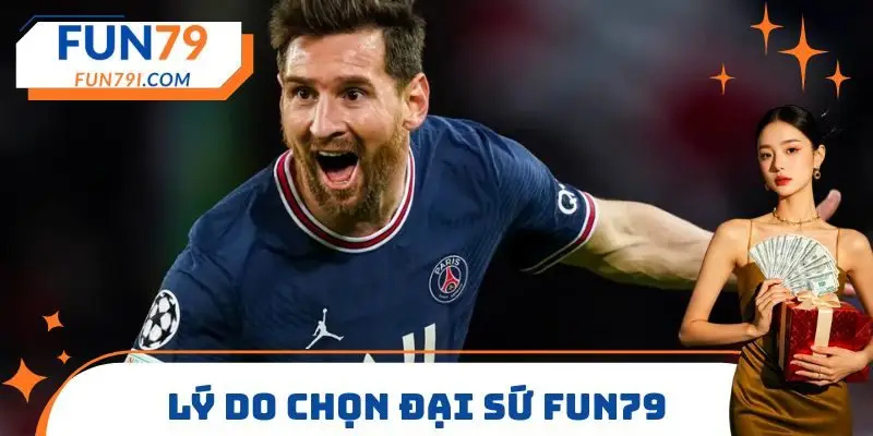 Lý do chọn Đại sứ FUN79