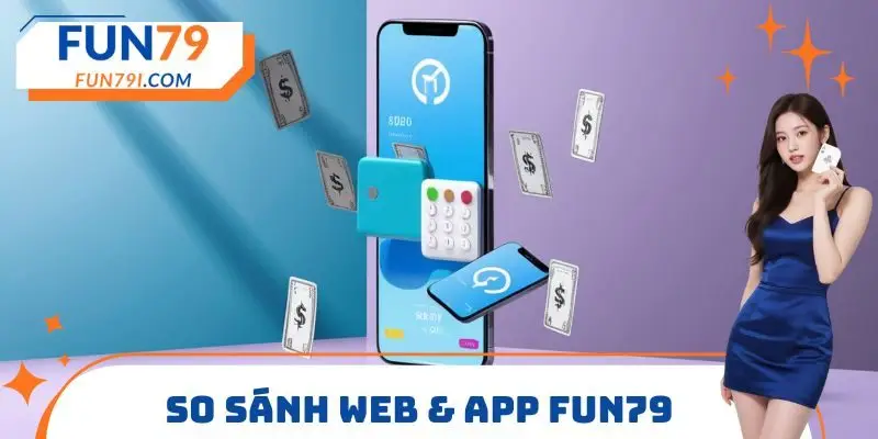 So sánh Web & App FUN79
